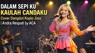 DALAM SEPI KU KAULAH CANDAKU – Cover Dangdut Koplo Joss | Andra Respati by ACA