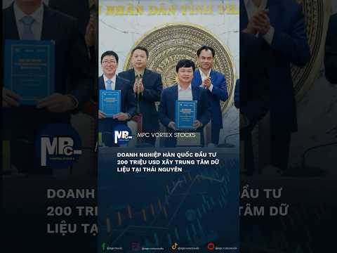 Video 🔻Doanh nghiệp Hàn Quốc đầu tư 200 triệu USD xây Trung tâm Dữ liệu tại Thái Nguyên - youtube