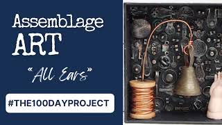 Assemblage Art - All Ears - #the100dayproject