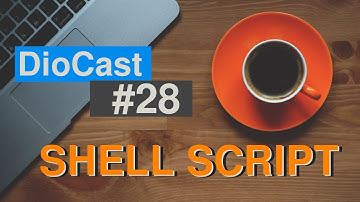 Aprenda SHELL SCRIPT - DioCast #28