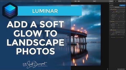 How To Add A Soft Glow To Landscape Photos In Luminar 3