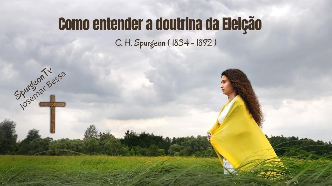 Como entender a doutrina da Eleição | Sermão 1797 | C. H. Spurgeon (1834-1892)