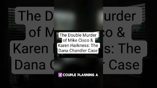 The Double Murder of Mike Cisco Karen Harkness The Dana Chandler Case