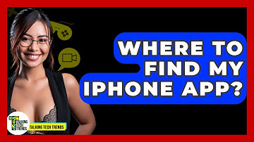 Where To Find My iPhone App? - Talking Tech Trends