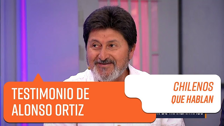Testimonio de Alonso Ortiz | Chilenos que hablan