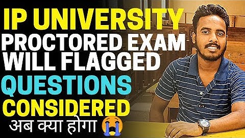 IP University Proctored Exam Flag Questions Considered ? | IPU Proctored Exam Flagged Questions ?