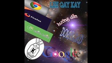 CÁCH TẢI 3 TRÌNH DUYỆT WEB MIỄN PHÍ THÔNG DỤNG NHẤT | LEE QAY KAY