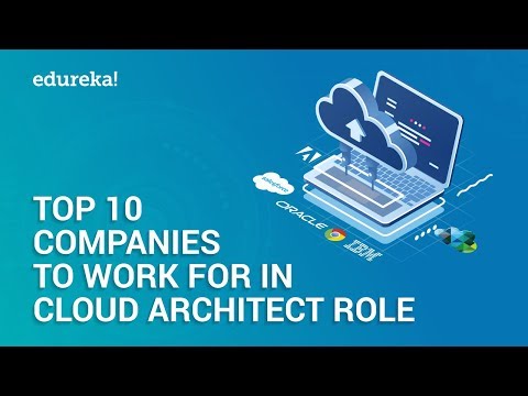 Top 10 Companies To Work For As A Cloud Architect In 2021 | Why Cloud Computing | Edureka