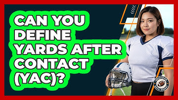 Can You Define Yards After Contact (YAC)?