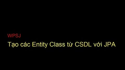 [WPSJ] Tạo Entity Class từ CSDL với JPA