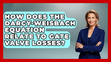 How Does The Darcy-Weisbach Equation Relate To Gate Valve Losses? - Civil Engineering Explained
