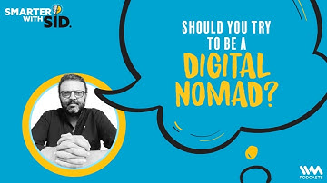 Smarter with Sid Ep. 129 : Should You Try to be a digital Nomad?