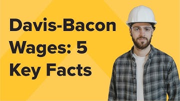 Davis-Bacon Wages: 5 Facts Every Contractor Must Know