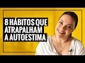 8 Hábitos que Atrapalham a Auto estima