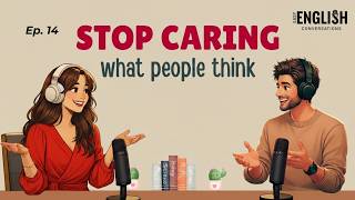 Why You Care So Much (and How to Stop) | English Podcast for Easy English Conversation