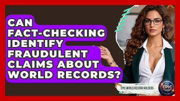 Can Fact-Checking Identify Fraudulent Claims About World Records? - Epic World Record Holders