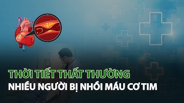 Thời Tiết thất thường nhiều người bị Nhồi Máu Cơ Tim| VTC14