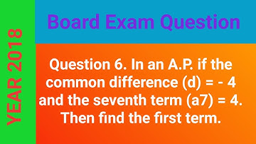 In an A.P. if the common difference (d)=-4 and the seventh term (a7)=4. Then find the first term.