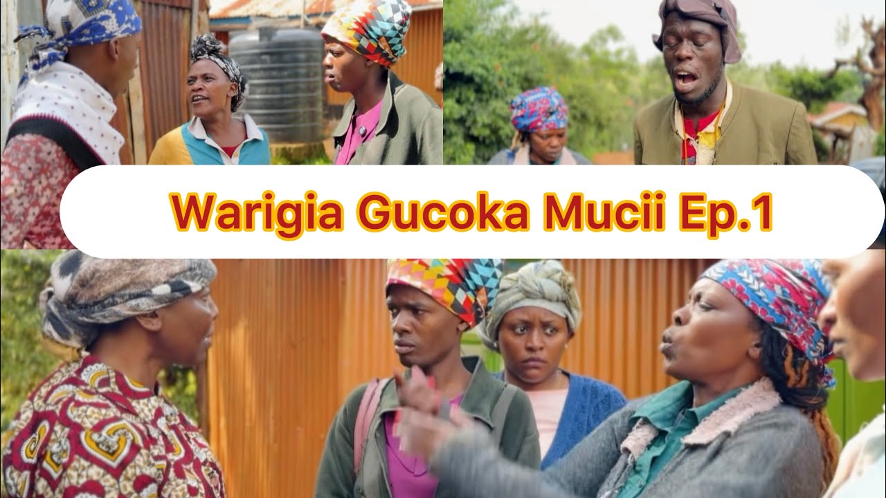 WARIGIA GUCOKA MUCII (Episode 1)