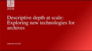 Descriptive depth at scale: Exploring new technologies for archives
