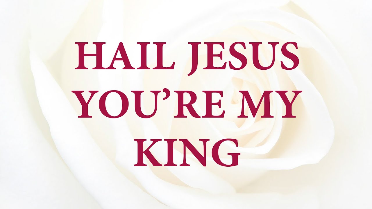 Hail Jesus You’re My King - Divine Hymns - Lyrics Video