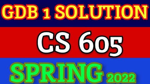 CS605 GDB 1Spring 2022