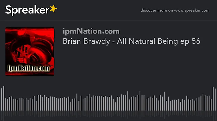 Brian Brawdy - All Natural Being ep 56