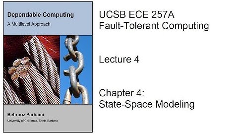 Lecture 4, UCSB ECE 257A, Fault-Tolerant Computing, Chapter 4: State-Space Modeling