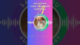 Awakening the Leader Within: Unlocking Your Leadership Potential with Sadhguru