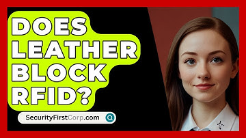 Does Leather Block RFID? - SecurityFirstCorp.com