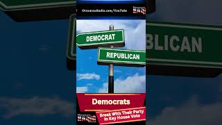 🚨 2 Democrats Break With Their Party in Key House Vote