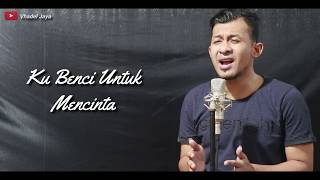 Benci Untuk Mencinta I Vhadel Feat Iqram Naif (Cover)