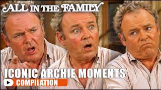 Archie's Most Iconic Moments | All In The Family