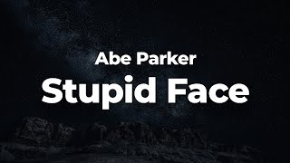 Download Lagu Abe Parker - Stupid Face (Letra/Lyrics) | Official Music Video MP3