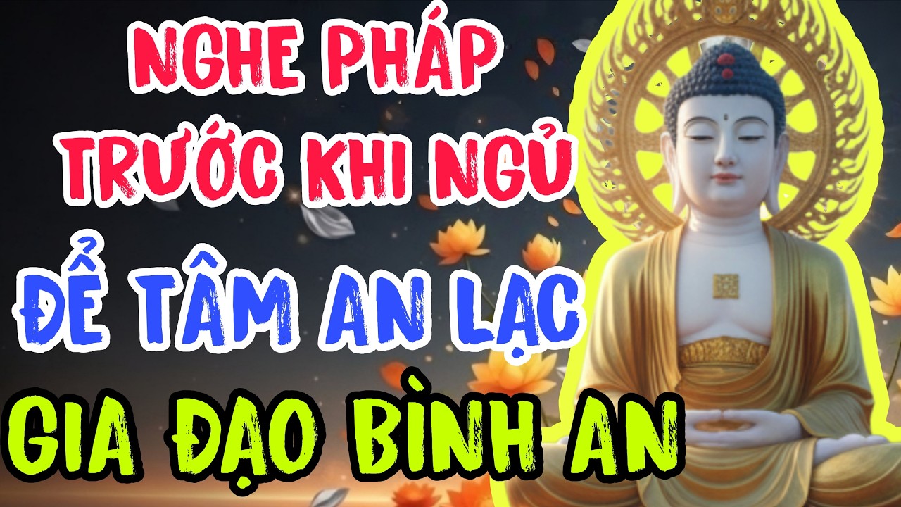 Lời Phật Dạy Giúp Tâm An Lạc, Sống An Yên Gia Đạo Bình Yên