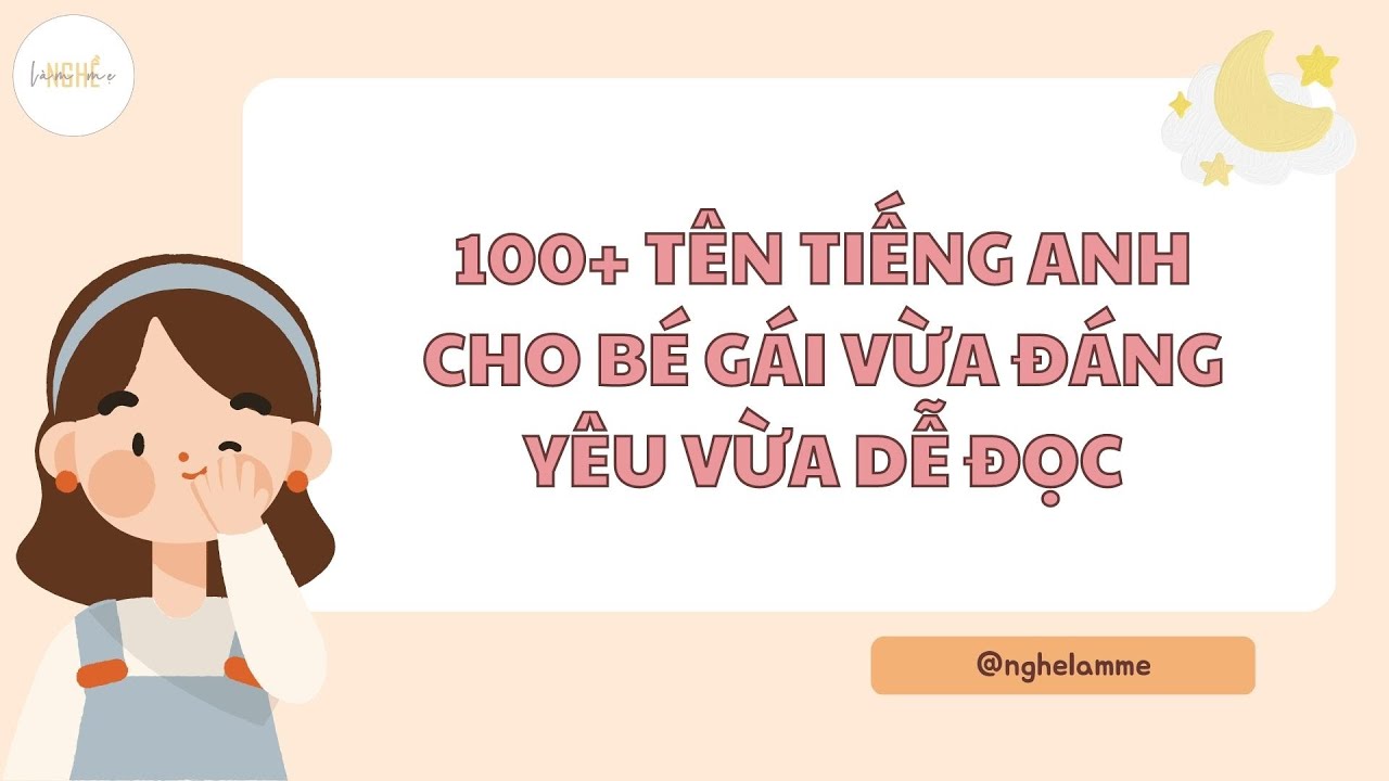 100+ tên tiếng Anh cho bé gái vừa đáng yêu vừa dễ đọc, mẹ thích nhất tên nào? | Nghề làm mẹ