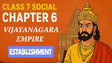 CLASS 7 SOCIAL CHAPTER 6 VIJAYANAGARA EMPIRE/ESTABLISHMENT