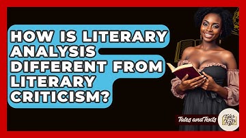 How Is Literary Analysis Different From Literary Criticism? - Tales And Texts
