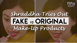 Shraddha Tries It: Fake Vs Original Makeup Products  POPxo Beauty