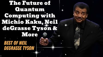 The Future of Quantum Computing with Michio Kaku, Neil deGrasse Tyson & More - Neil deGrasse Tyson