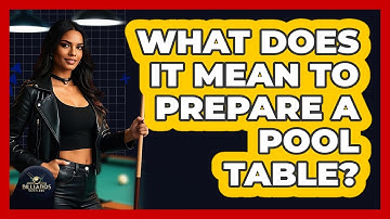 What Does It Mean To Prepare A Pool Table?