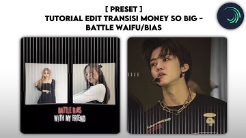 preset + tutorial edit transisi “ money so big - battle waifu/bias “ alight motion