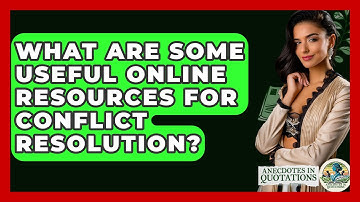 What Are Some Useful Online Resources For Conflict Resolution? - Anecdotes in Quotation