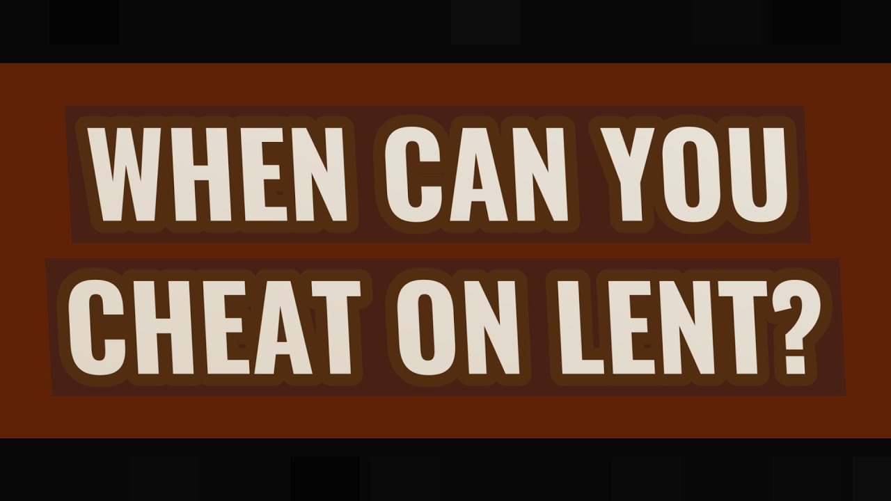 when-can-you-cheat-on-lent-youtube