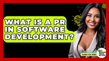 What Is A PR In Software Development? - Talking Tech Trends