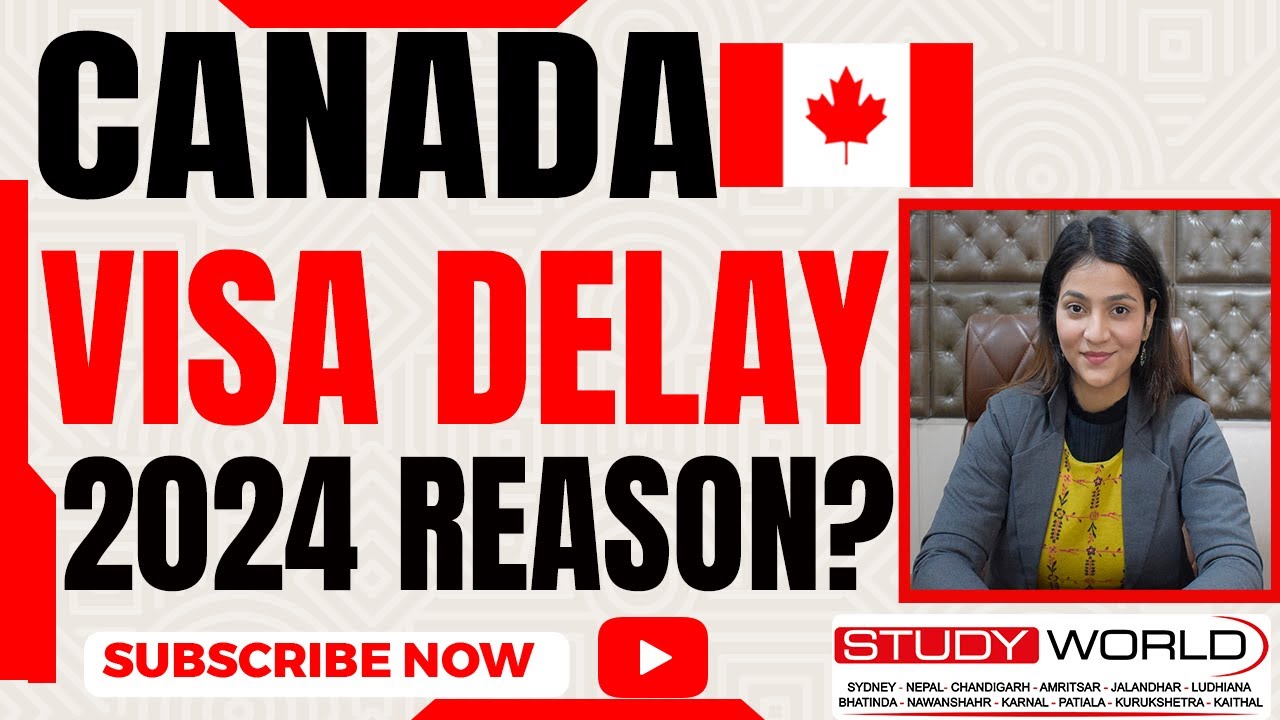 Canada Visa delay 2024 Reason? Canada Processing Time Delay | IRCC ...