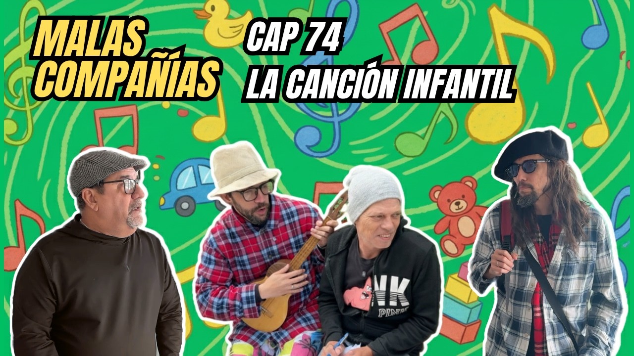 74 MALAS COMPAÑÍAS - La Canción Infantil