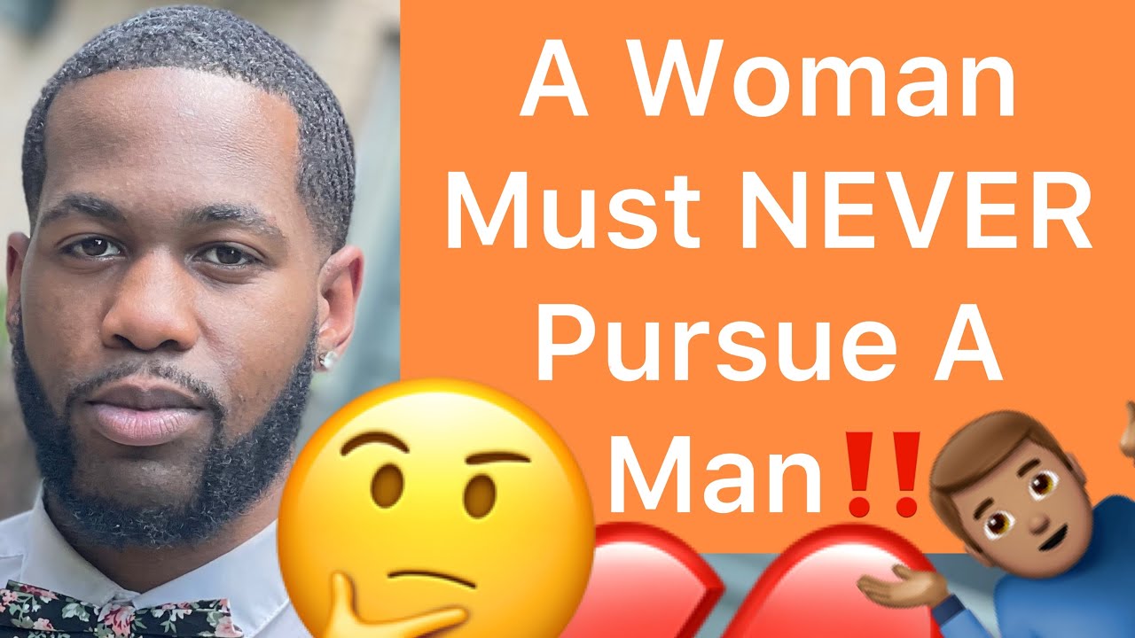 A Woman Must NEVER Pursue A Man!! - YouTube