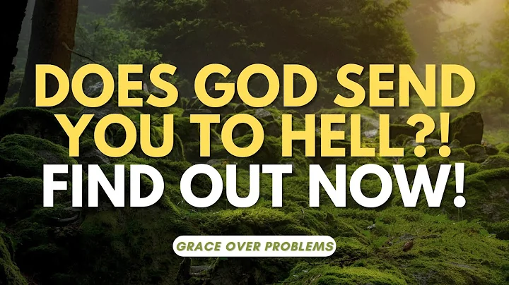 Hell and God’s Love: How Can a Loving God Send People to Hell? | Grace over Problems