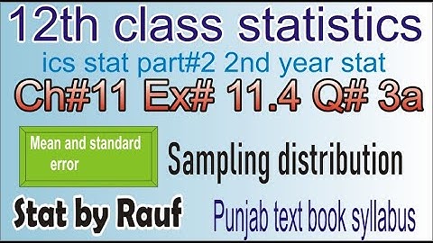 q3a ex11.4 ch11/ics stat part2/2nd year stat/12th class stat/mean and statndar error /stats rauf